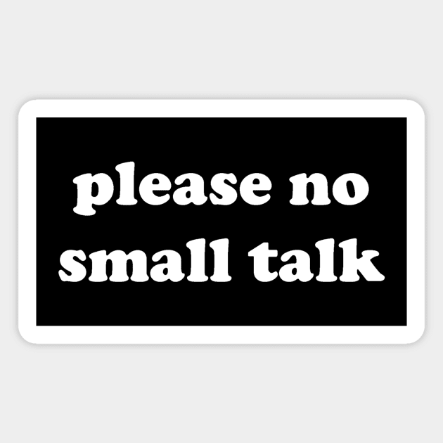 please no small talk Magnet by Existential's Store